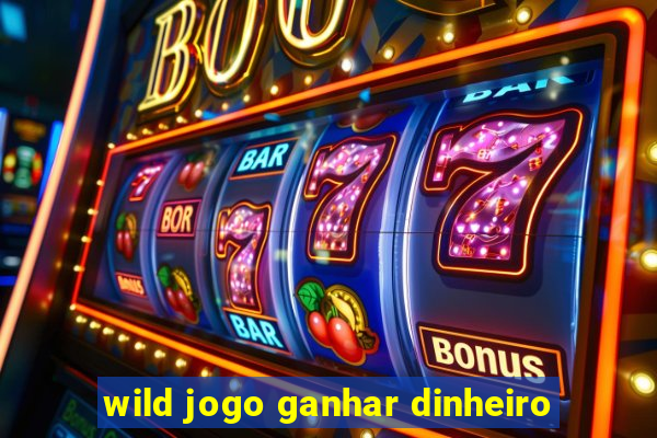 wild jogo ganhar dinheiro